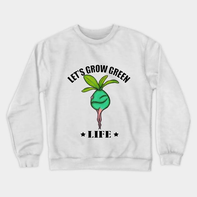 Let's Grow Green Life Crewneck Sweatshirt by Namtan's Hands